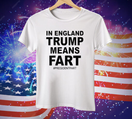 In England Trump Means Fart Tee Shirt