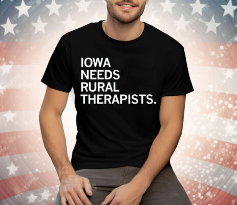 Iowa Needs Rural Therapists Tee Shirt