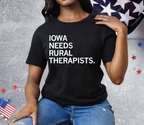 Iowa Needs Rural Therapists Tee Shirt