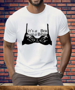 It’s A Bra Not A Bible Tee Shirt