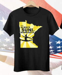 It’s Always Suni In Minnesota Tee Shirt