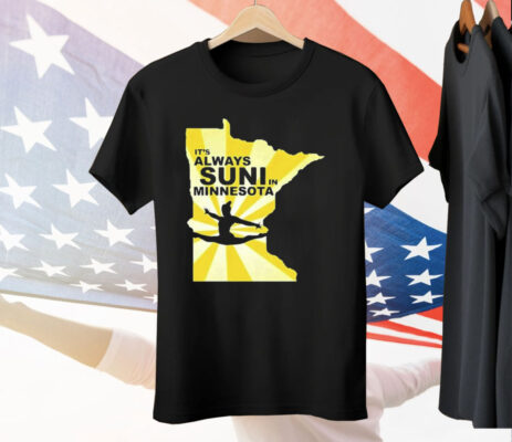 It’s Always Suni In Minnesota Tee Shirt