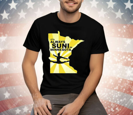 It’s Always Suni In Minnesota Tee Shirt