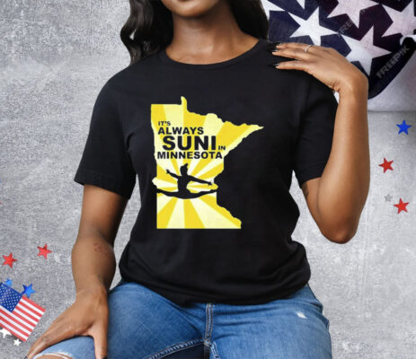 It’s Always Suni In Minnesota Tee Shirt