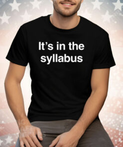 It’s In The Syllabus Tee Shirt