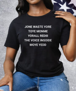 Jone Waste Yore Toye Monme Yorall Rediii The Voice Inside Moye Yedd Tee Shirt