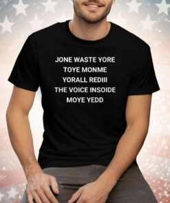 Jone Waste Yore Toye Monme Yorall Rediii The Voice Inside Moye Yedd Tee Shirt