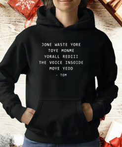 Jone Waste Yore Toye Monme Yorall Rediii The Voice Insoide Moye Yedd Tom Shirt