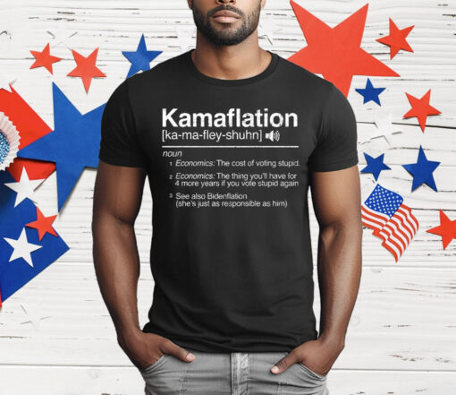 Kamaflation Noun Economics The Cost Of Voting Stupid T-Shirt