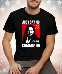 Kamala Harris Just Say No To The Commie Ho New T-Shirt