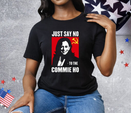 Kamala Harris Just Say No To The Commie Ho New T-Shirt