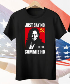 Kamala Harris Just Say No To The Commie Ho New T-Shirt