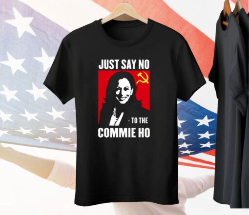 Kamala Harris Just Say No To The Commie Ho New T-Shirt