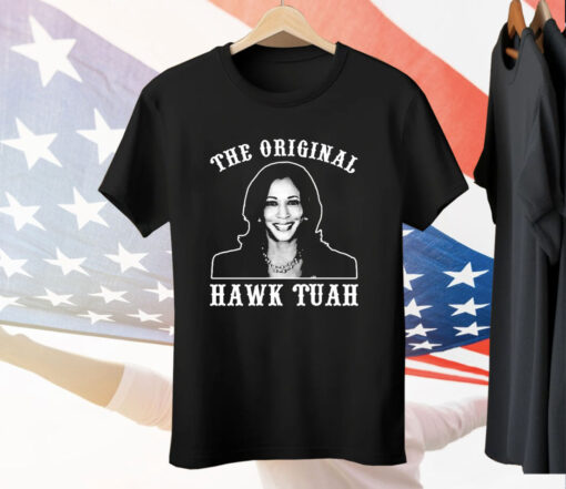 Kamala Harris The Original Hawk Tuah Tee Shirt