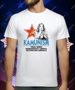 Kammunism Truly Woke Dangerously Liberal Destroying America Kamala Harris T-Shirt