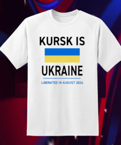 Kursk Is Ukraine Liberated In August 2024 T-Shirt