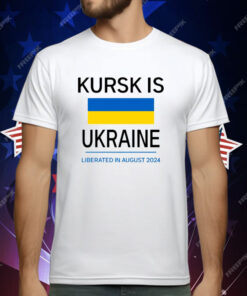 Kursk Is Ukraine Liberated In August 2024 T-Shirt