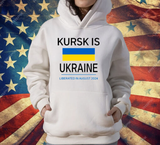 Kursk Is Ukraine Liberated In August 2024 T-Shirt