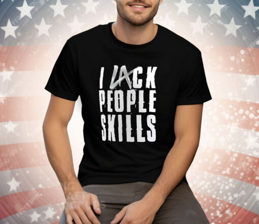 La Knight I Lack People Skills Tee Shirt