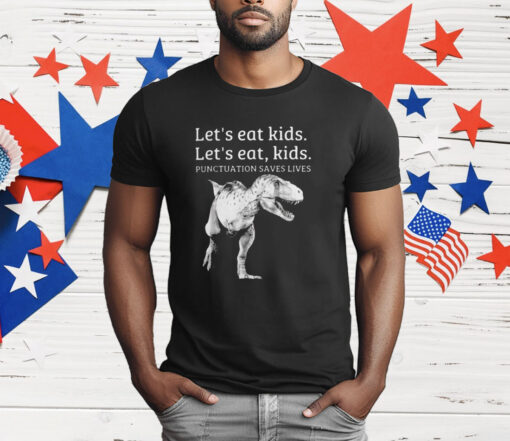 Let’s Eat Kids Let’s Eat Kids Punctuation Saves Lives T-Shirt