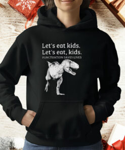 Let’s Eat Kids Let’s Eat Kids Punctuation Saves Lives T-Shirt