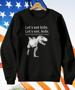 Let’s Eat Kids Let’s Eat Kids Punctuation Saves Lives T-Shirt