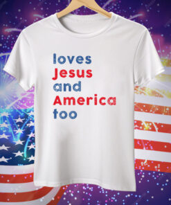 Loves Jesus and America Too Tee Shirt