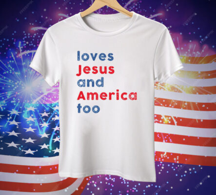 Loves Jesus and America Too Tee Shirt