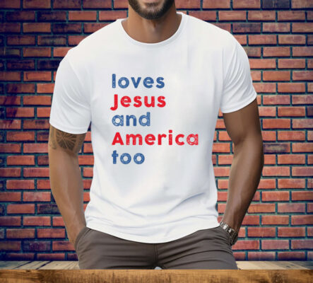 Loves Jesus and America Too Tee Shirt