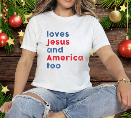 Loves Jesus and America Too Tee Shirt