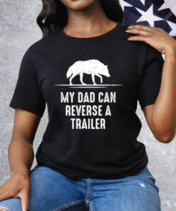 My Dad Can Reverse A Trailer Tee Shirt