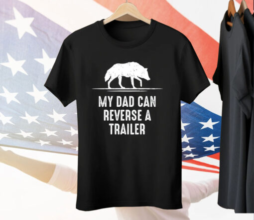 My Dad Can Reverse A Trailer Tee Shirt