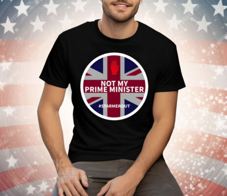 Not My Prime Minister Starmerout Tee Shirt