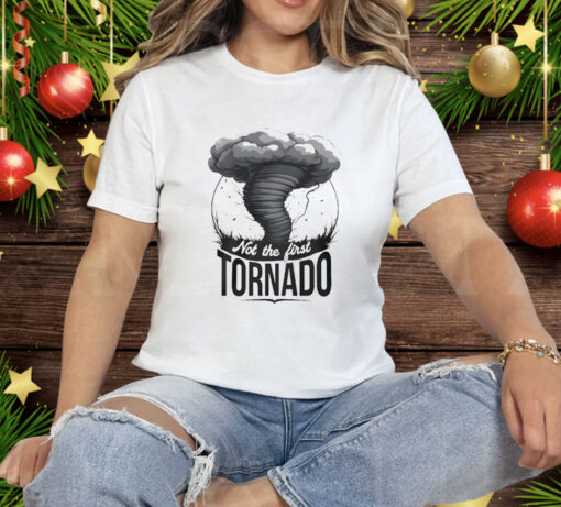 Not The First Tornado Tee Shirt