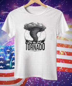 Not The First Tornado Tee Shirt