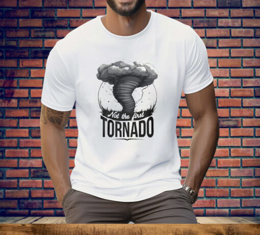 Not The First Tornado Tee Shirt