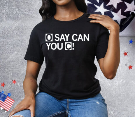 O Say Can You C Tee Shirt