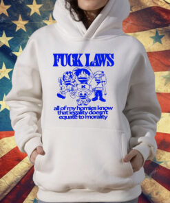 One Piece Fuck Laws All Of My Homies Know That Legality Doesn’t Equate To Morality T-Shirt