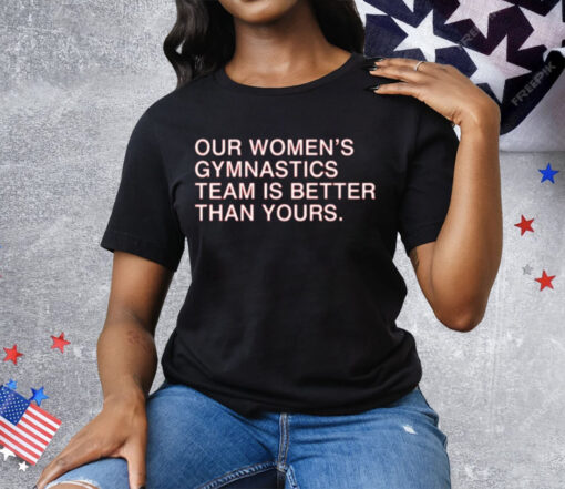 Our Women’s Gymnastics Team Is Better Than Yours Tee Shirt - Image 3