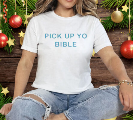 Pick Up Yo Bible Tee Shirt