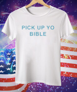 Pick Up Yo Bible Tee Shirt