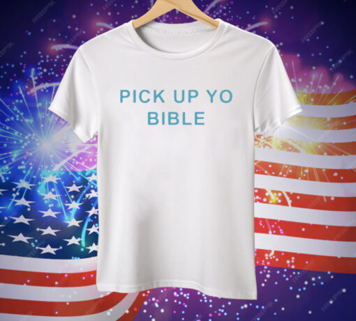 Pick Up Yo Bible Tee Shirt