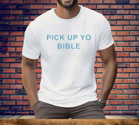 Pick Up Yo Bible Tee Shirt