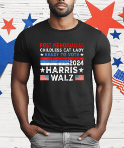 Post-Menopausal Childless Cat Lady Ready To Vote Harris Walz T-Shirt