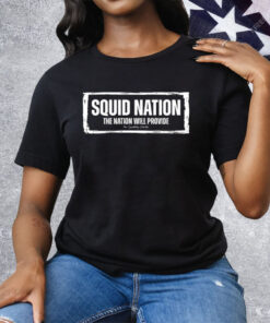 Squid Nation The Nation Will Provide Tee Shirt