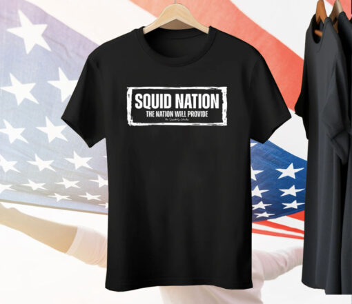 Squid Nation The Nation Will Provide Tee Shirt