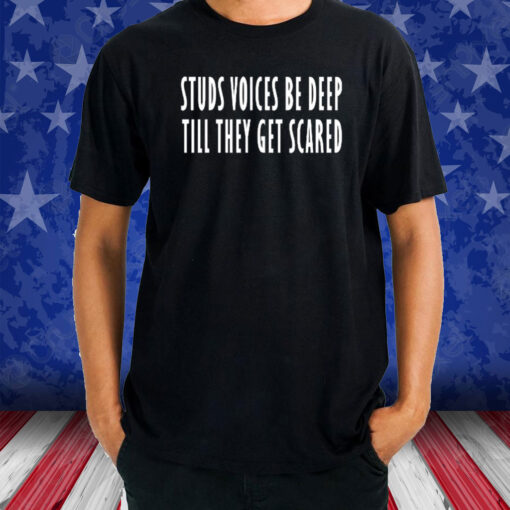 Studs Voices Be Deep Til They Get Scared T-Shirt