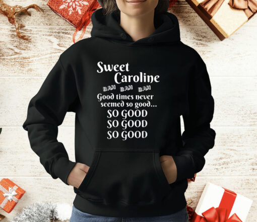 Sweet Caroline Good Times So Good So Good So Good T-Shirt