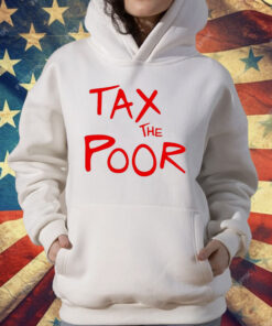 Tax The Poor T-Shirt