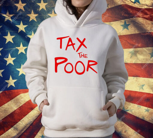 Tax The Poor T-Shirt